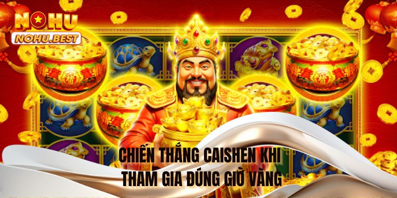 Chiến thắng Caishen khi tham gia đúng giờ vàng